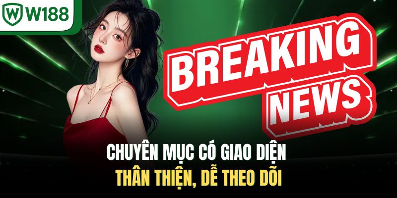 Chuyên mục có giao diện thân thiện, dễ theo dõi