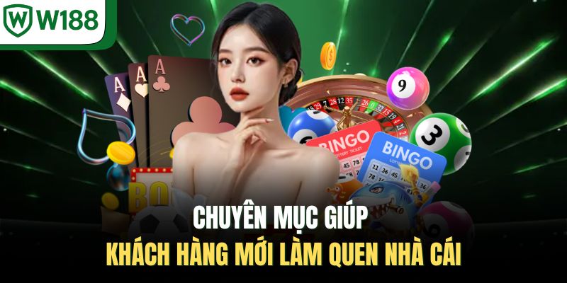 Chuyên mục giúp khách hàng mới làm quen nhà cái