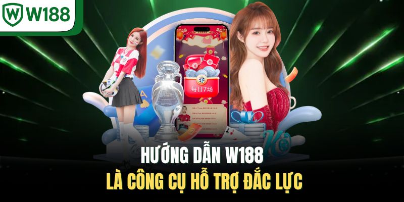 Hướng dẫn W188 là chuyên mục hỗ trợ đắc lực cho người chơi