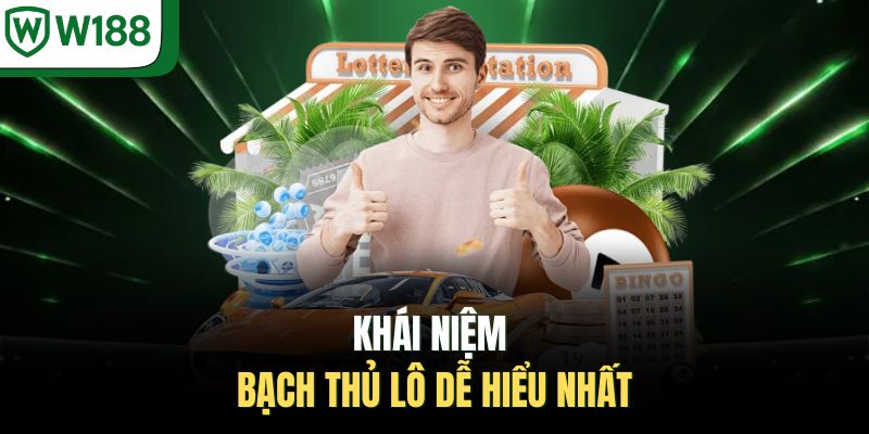 Khái niệm bạch thủ lô dễ hiểu nhất