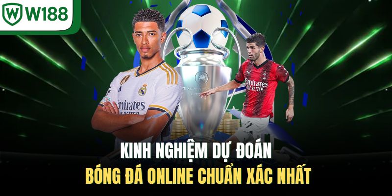 Kinh nghiệm dự đoán bóng đá online chuẩn xác nhất