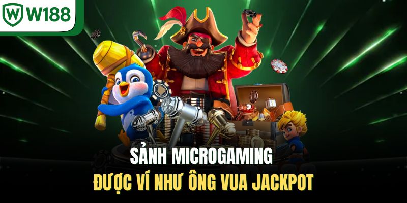 Sảnh Microgaming được ví như ông vua Jackpot