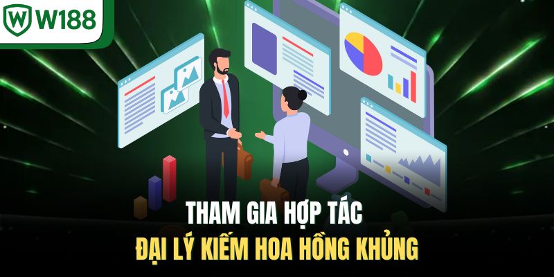 Tham gia hợp tác đại lý kiếm hoa hồng khủng 