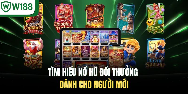 Tìm hiểu nổ hũ đổi thưởng dành cho người mới